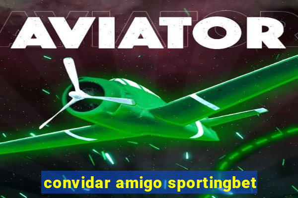 convidar amigo sportingbet